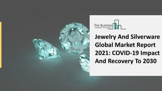 Jewelry And Silverware Market 2021 Industry Analysis By Type, Application, End-User And Region