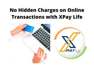 No Hidden Charges on Online Transactions With XPay Life