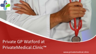 Private GP Watford at PrivateMedical.Clinic™