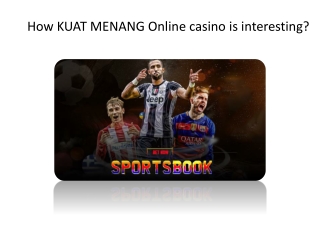 How KUAT MENANG Online casino is interesting?