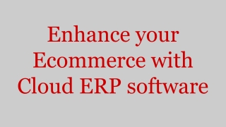 Enhance your Ecommerce Cloud ERP Software
