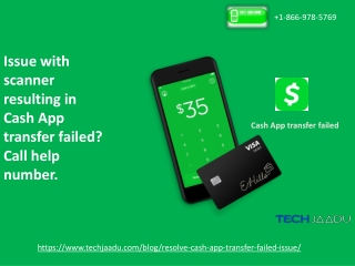 Issue with scanner resulting in Cash App transfer failed? Call help number.