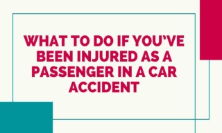 What To Do If You’ve Been Injured As a Passenger in A Car Accident?