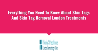 Everything You Need To Know About Skin Tags And Skin Tag Removal London Treatments