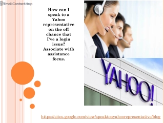 How can I speak to a Yahoo representative on the off chance that I've a login issue? Associate with assistance focus.