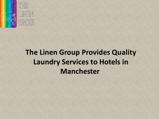 The Linen Group is a family-owned laundry service that provides quality laundry linen services for hotels in Manchester,