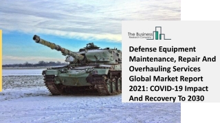 Defense Equipment Maintenance, Repair And Overhauling Services Market Industry Outlook, Opportunities in Market And Expa