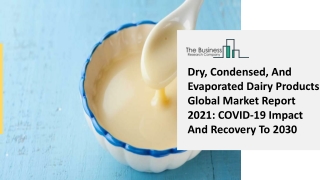 Dry, Condensed, And Evaporated Dairy Products Market Size, Growth, Trends and Research Analysis by TBRC