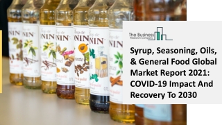 Syrup Seasoning Oils And General Food Market Size, Growth, Trends and Research Analysis by TBRC