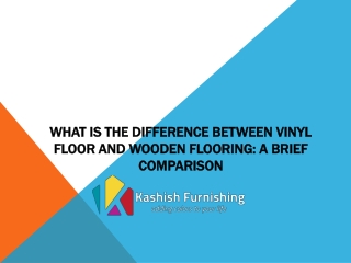 What is the difference between Vinyl Floor and Wooden Flooring: A brief comparison
