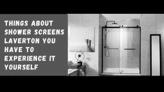 Things About Shower Screens Laverton You Have to Experience It Yourself