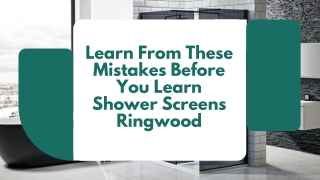 Learn From These Mistakes Before You Learn Shower Screens Ringwood