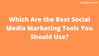 Which Are the Best Social Media Marketing Tools You Should Use?
