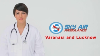 Receive ICU Air Ambulance Service Lucknow and Varanasi with Skilful Doctor