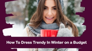 How To Dress Trendy In Winter on a Budget