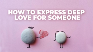 How To Express Deep Love For Someone