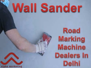 Wall Sander | Road Marking Machine Dealers In Delhi