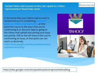 Hacked Yahoo mail account so how can I speak to a Yahoo representative? Reach help center.