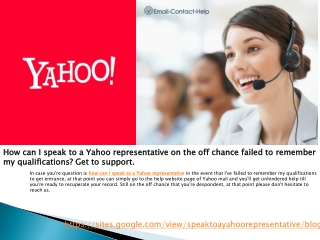 How can I speak to a Yahoo representative on the off chance failed to remember my qualifications? Get to support.