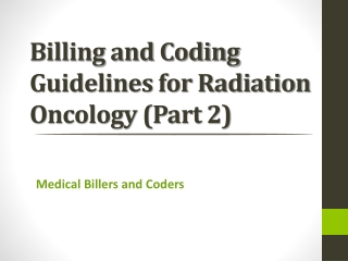 Billing and Coding Guidelines for Radiation Oncology (Part 2)