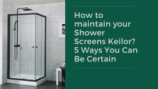 How to maintain your Shower Screens Keilor? 5 Ways You Can Be Certain