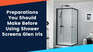 Preparations You Should Make Before Using Shower Screens Glen Iris