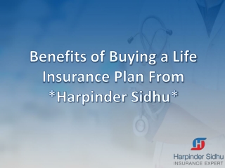 Benefits of buying a life insurance plan from Harpinder Sidhu
