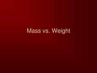 Mass vs. Weight
