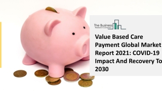 Value Based Care Payment Market 2021 Size, Trends, Growth And Regional Forecasts Research