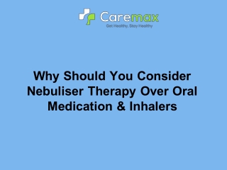 Why Should You Consider Nebuliser Therapy Over Oral Medication & Inhalers