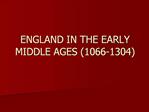 ENGLAND IN THE EARLY MIDDLE AGES 1066-1304