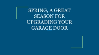 SPRING, A GREAT SEASON FOR UPGRADING YOUR GARAGE DOOR