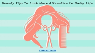 Beauty Tips To Look More Attractive In Daily Life