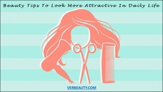 Beauty Tips To Look More Attractive In Daily Life