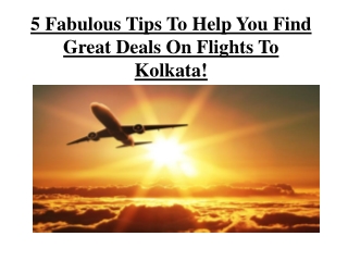 5 Fabulous Tips To Help You Find Great Deals On Flights To Kolkata!