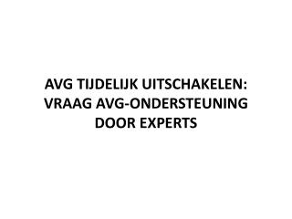 AVG TIJDELIJK UITSCHAKELEN: VRAAG AVG-ONDERSTEUNING DOOR EXPERTS