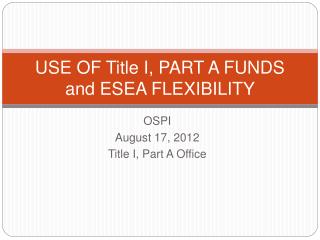 USE OF Title I, PART A FUNDS and ESEA FLEXIBILITY