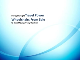 Buy Lightweight Travel Power Wheelchairs From Sale to Keep Moving Freely Outdoors