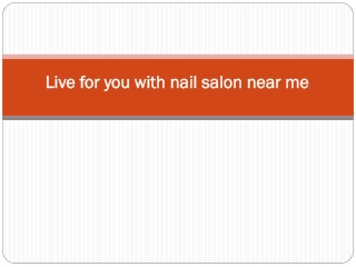 Live for you with nail salon near me