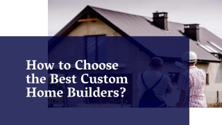 How to Choose the Best Custom Home Builders?