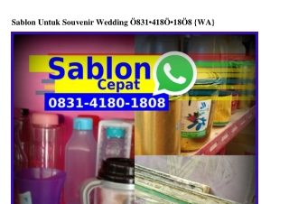 Sablon Untuk Souvenir Wedding Ô831•418Ô•18Ô8(whatsApp)