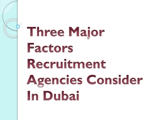 Three Major Factors Recruitment Agencies Consider In Dubai