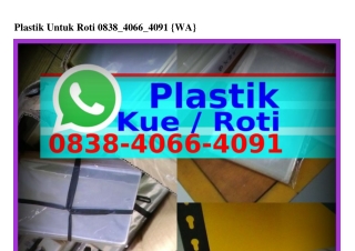 Plastik Untuk Roti 0838_4066_4091[WhatsApp]