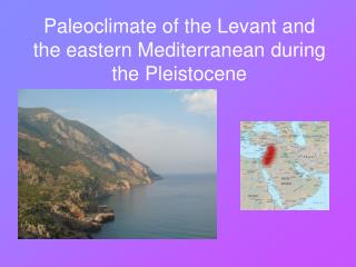 Paleoclimate of the Levant and the eastern Mediterranean during the Pleistocene