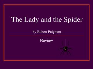 The Lady and the Spider by Robert Fulghum