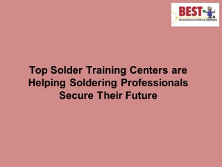 Top Solder Training Centers are Helping Soldering Professionals Secure Their Future