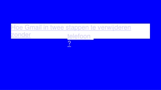 Hoe Gmail in twee stappen te verwijderen zonder telefoon?