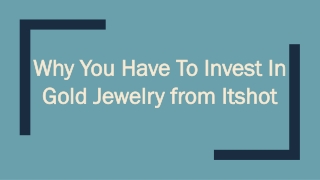 Why You Have To Invest In Gold Jewelry from Itshot
