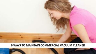 6 Ways To Maintain Commercial Vacuum Cleaner