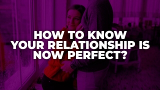 How To Know Your Relationship Is Now Perfect? - Caverta 100